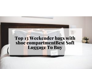 Top 13 Weekender bags with shoe compartment