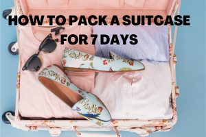 HOW TO PACK A SUITCASE FOR 7 DAYS