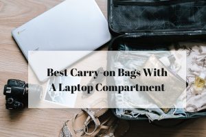 Best Carry on Bags With A Laptop Compartment