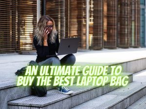 tips to buy a best laptop bag