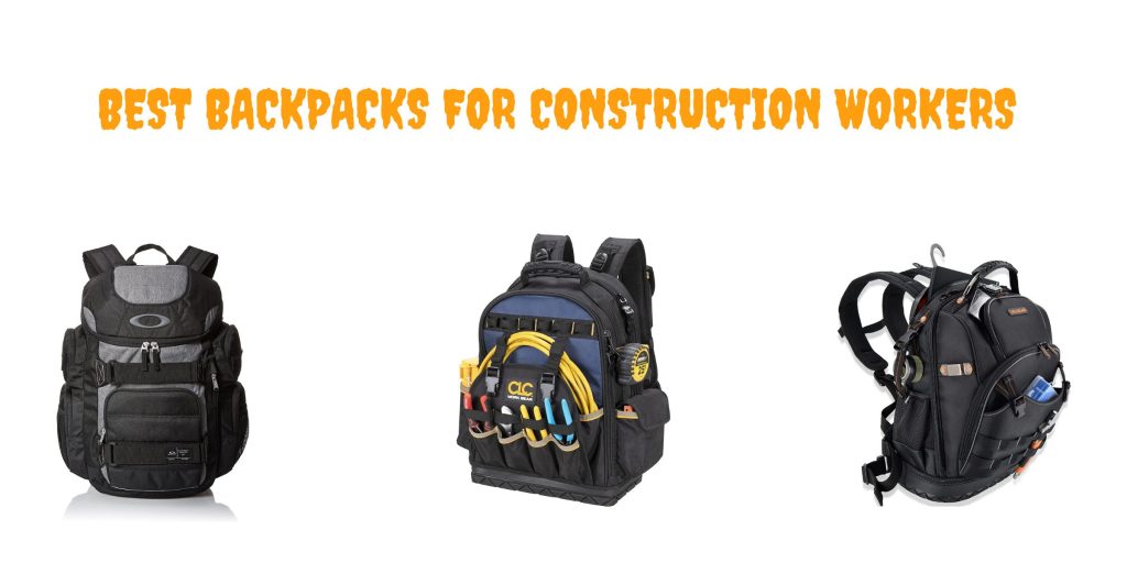 Best backpacks for construction workers (best tool backpacks to buy)