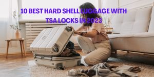 10 BEST HARD SHELL LUGGAGE WITH TSA LOCKS IN 2023