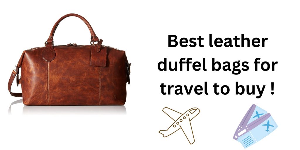 10 best leather duffel bags for travel