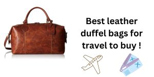 best leather duffel bags for travel